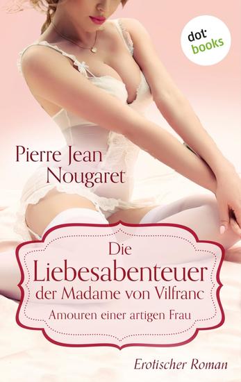 Die Liebesabenteuer der Madame von Vilfranc Amouren einer artigen Frau - Erotischer Roman - cover