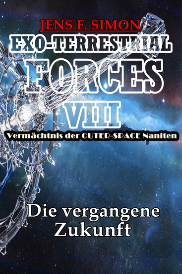 Die vergangene Zukunft (EXO-TERRESTRIAL-FORCES 8) - Vermächtnis der OUTER-SPACE Naniten - cover
