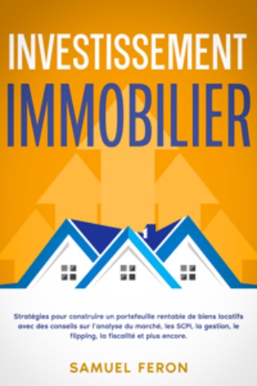 Investissement immobilier: Stratégies pour construire un portefeuille rentable de biens locatifs avec des conseils sur l’analyse du marché les SCPI la gestion le flipping la fiscalité et plus encore - cover