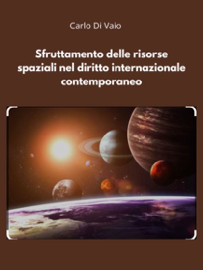 Sfruttamento delle risorse spaziali nel diritto internazionale contemporaneo - cover