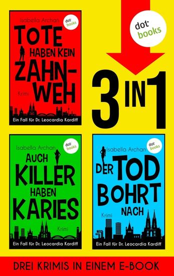 Tote haben kein Zahnweh Auch Killer haben Karies & Der Tod bohrt nach - Drei Krimis in einem eBook | Eine Zahnärztin auf Mörderjagd - cover