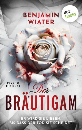 Der Bräutigam - Psychothriller | Zwei Schwestern eine Entführung und ein grausamer Serienkiller – packende Psychospannung aus Deutschland - cover