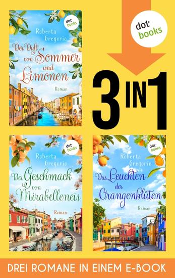 Der Duft von Sommer und Limonen Der Geschmack von Mirabelleneis & Das Leuchten der Orangenblüten - Drei Romane in einem eBook - cover