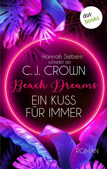 Beach Dreams - Ein Kuss für immer - Roman | Beach Dreams 1 Das prickelnde Romantik-Highlight für Fans von »Magic Mike« - cover