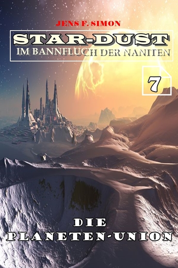 Die Planeten-Union (STAR-DUST 7) - Im Bannfluch der Naniten - cover