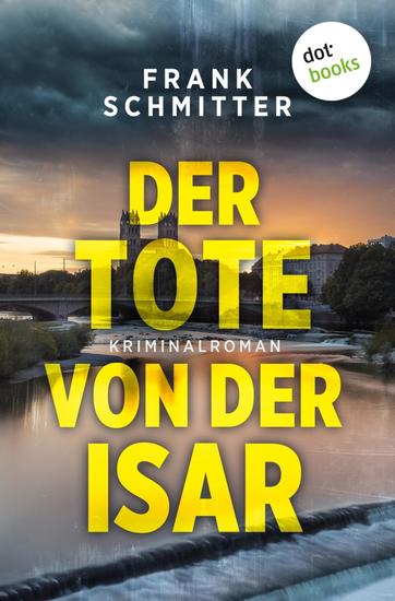 Der Tote von der Isar - Kriminalroman: Kommissar Gerald van Loren ermittelt 2 | Ein München-Krimi für Fans von Harry Kämmerer - cover