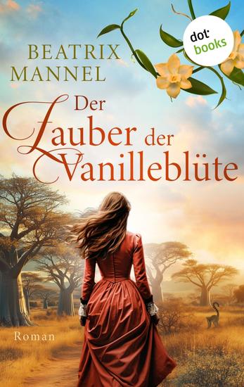 Der Zauber der Vanilleblüte - oder: Die Insel des Mondes - Historischer Roman | Die Geschichte einer mutigen Frau im exotischen Madagaskar - cover