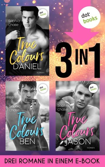 True Colours - Drei Romane in einem eBook: »Daniel - Die Farbe der Liebe« »Ben - Die Farbe des Glücks« & »Jason - Unbroken« - cover