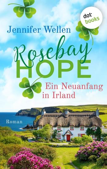 Rosebay Hope - Ein Neuanfang in Irland - Roman | Rosebay Hope 1 | Eine verträumte Kleinstadt am Meer und eine irische Landklinik voller Herz und Gefühl - cover