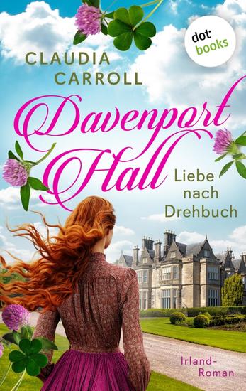 Davenport Hall – Liebe nach Drehbuch - Irland-Roman | Ein altehrwürdiges Herrenhaus in Irland wird zur Kulisse für Hollywood-Drama – und Romantik! - cover