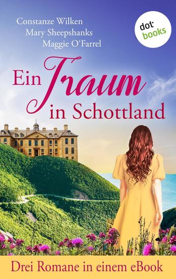 Ein Traum in Schottland - Drei Romane in einem eBook: »Das Licht von Shenmoray« »Der Himmel über Glendrochatt« & »Das Hotel im Schatten der Wälder« - cover