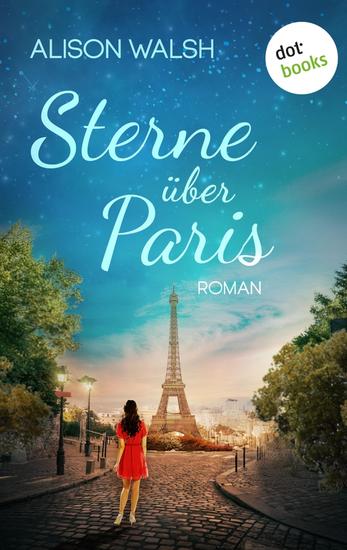 Sterne über Paris - Roman | Er war ihre große Liebe – aber kann sie für ihn alles aufgeben? - cover