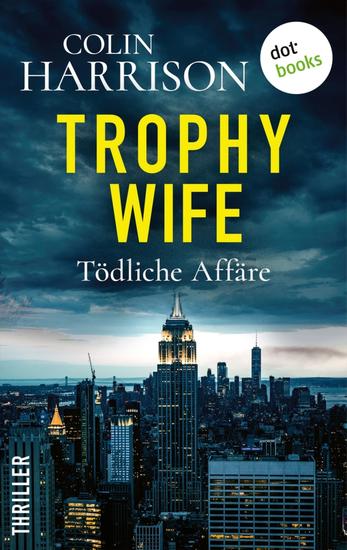 Trophy Wife – Tödliche Affäre - Thriller – Bis dass der Tod uns scheidet … - cover