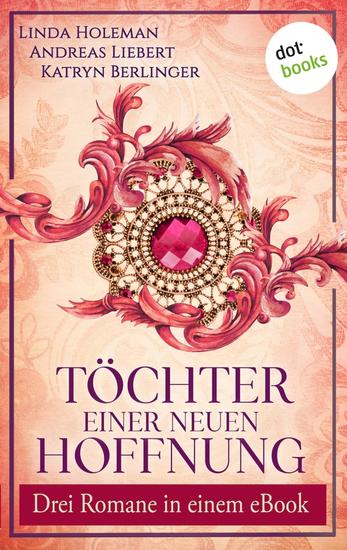 Töchter einer neuen Hoffnung - Drei Romane in einem eBook: »Die Töchter von Sankt Petersburg« »Das Bernsteinherz« und »Der Kuss der Champagnerfürstin« - cover