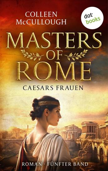 Caesars Frauen - Historischer Roman | Masters of Rome 5 – Die heimlichen Königmacherinnen der Antike - cover