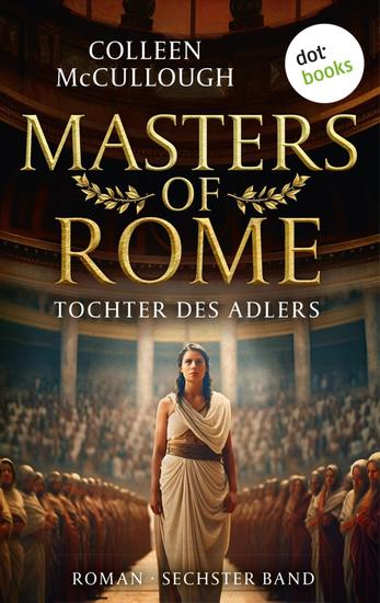Tochter des Adlers - Historischer Roman | Masters of Rome 6 – Ein grausames Spiel zwischen Liebe und Macht - cover