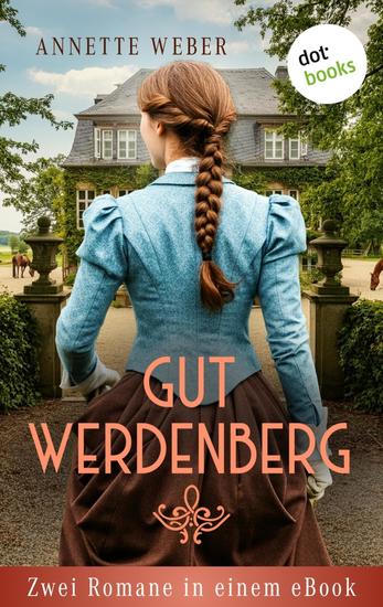 Gut Werdenberg - Zwei Romane in einem eBook: »Stürme einer neuen Zeit« und »Hoffnung eines neuen Lebens« | Die große westfälische Gestütssaga" - cover