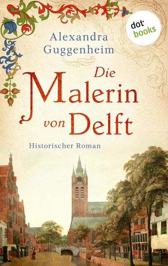 Die Malerin von Delft - Historischer Roman | Eine tragische Katastrophe – ein Gemälde der Wahrheit - cover