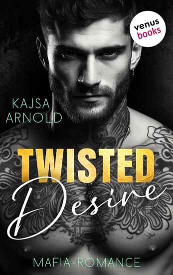 Twisted Desire - Mafia-Romance | Sie soll die perfekte Frau für ihn finden – doch er will nur sie - cover
