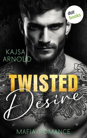 Twisted Desire - Mafia-Romance | Sie soll die perfekte Frau für ihn finden – doch er will nur sie - cover