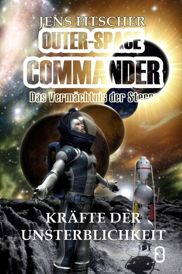 Kräfte der Unsterblichkeit (OUTER-SPACE COMMANDER 3) - Das Vermächtnis der Sterne - cover