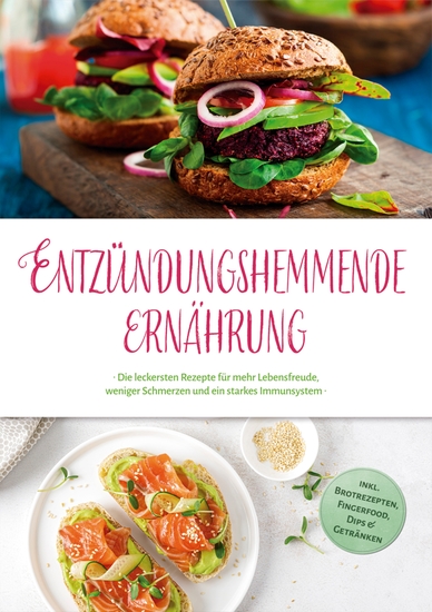Entzündungshemmende Ernährung: Die leckersten Rezepte für mehr Lebensfreude weniger Schmerzen und ein starkes Immunsystem - inkl Brotrezepten Fingerfood Dips & Getränken - cover