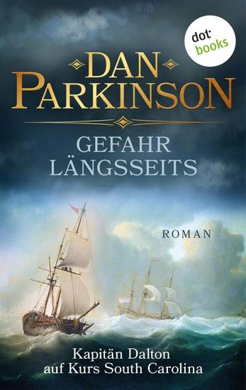 Gefahr längsseits – Kapitän Dalton auf Kurs South Carolina - Roman – Patrick Dalton der Seefuchs 2 | Ein nautischer Roman über einen tollkühnen Kapitän - cover