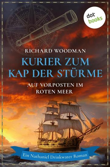 Kurier zum Kap der Stürme - Auf Vorposten im Roten Meer - Historischer Roman | Ein Nathaniel Drinkwater Roman 3 - cover