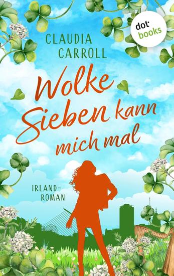 Wolke Sieben kann mich mal - Irland-Roman – Ein irischer Schutzengel wider Willen! - cover