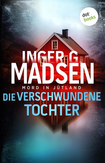 Mord in Jütland: Die verschwundene Tochter - Thriller | Ein Fall für Benito & Larsen 7 - cover