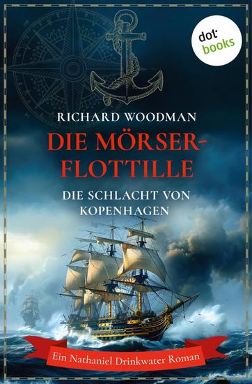Die Mörser-Flottille - Die Schlacht von Kopenhagen - Historischer Roman | Ein Nathaniel Drinkwater Roman 4 - cover