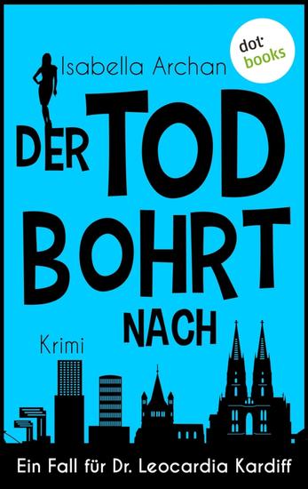 Der Tod bohrt nach - Kriminalroman - Ein Fall für Dr Leocardia Kardiff 3 | Ein amüsanter Krimi mit Biss - cover