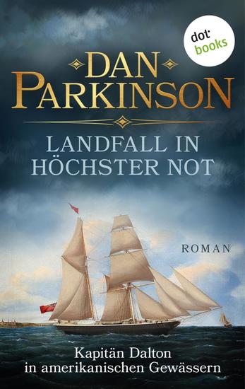 Landfall in höchster Not – Kapitän Dalton in amerikanischen Gewässern - Roman – Patrick Dalton der Seefuchs 1 | Ein nautischer Roman über einen tollkühnen Kapitän - cover