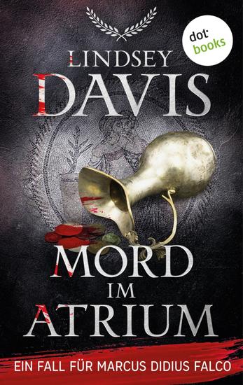 Mord im Atrium - Ein Fall für Marcus Didius Falco – Der 18 Fall – Humorvolle Spannung im alten Rom - cover