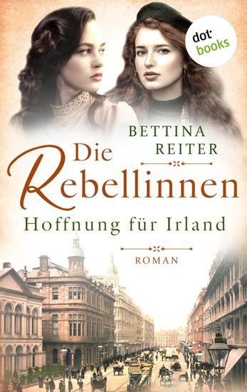 Die Rebellinnen - Hoffnung für Irland - Roman - Band 2 | Bedeutende Frauen der Weltgeschichte - cover