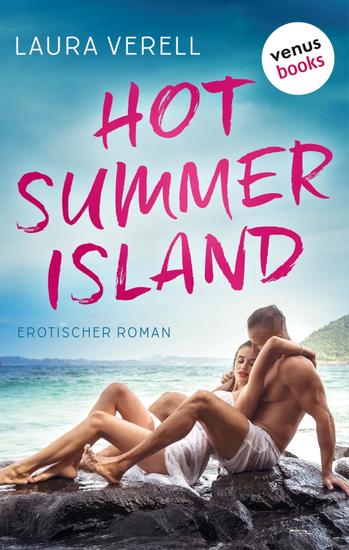 Hot Summer Island - Erotischer Roman über sinnliche Urlaubsabenteuer und einen unvergesslichen Sommer - cover