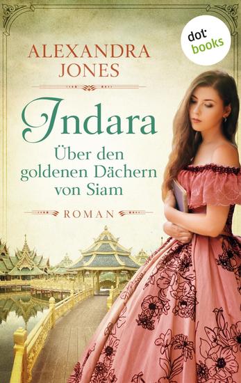 Indara - Über den goldenen Dächern von Siam - Roman: Eine schicksalhafte Liebe in der märchenhaften Exotik Südostasiens - cover