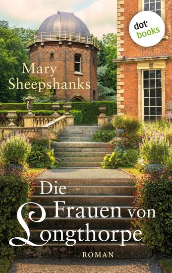Die Frauen von Longthorpe - Roman: Drei Frauen drei Schicksale eine Familie und ihre Geheimnisse - cover