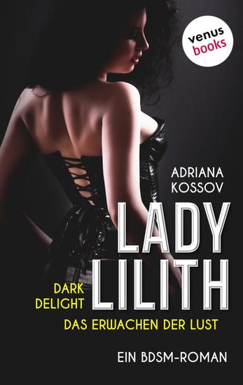 LADY LILITH: Dark Delight - Das Erwachen der Lust - Ein BDSM-Roman | Die Suche nach einer entführten Domina lockt einen Detektiv in eine Welt der Sünde - cover