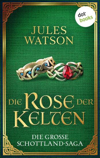 Die Rose der Kelten - Historischer Roman | Die große Schottland-Saga: Die Dalriada-Trilogie 3 - cover