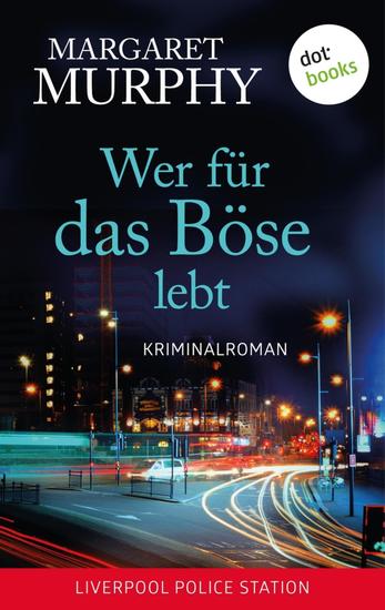 Wer für das Böse lebt - Kriminalroman | Stadt der Mörder - Liverpool Police Station Band 1 - cover