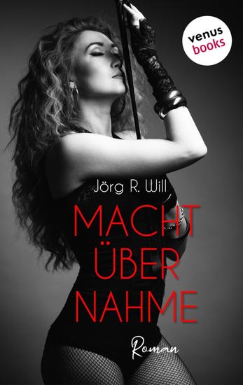 Machtübernahme - Roman | Sie liebt das Spiel von Dominanz und Unterwerfung – und macht ihn zu ihrem Liebesdiener - cover