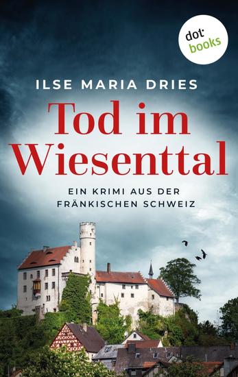 Tod im Wiesenttal - Ein Kriminalroman aus der Fränkischen Schweiz: Serienmorde in der beschaulichsten Gegend Deutschlands - cover