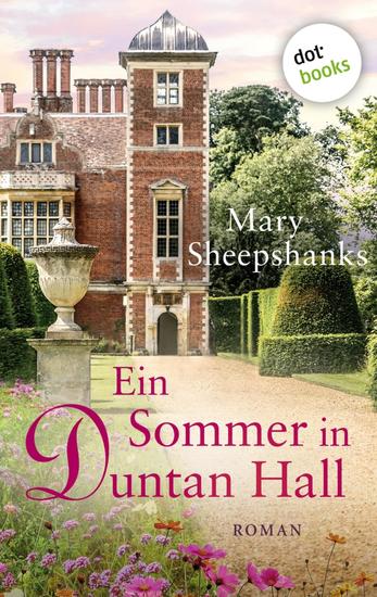Ein Sommer in Duntan Hall - Roman | Erleben Sie starke Frauen und den ganz besonderen Zauber des englischen Landlebens! - cover