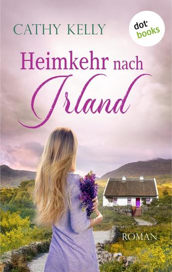 Heimkehr nach Irland - Roman | »So warmherzig wie ein Abend mit den besten Freundinnen« sagt Bestsellerautorin Marian Keyes - cover