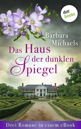 Das Haus der dunklen Spiegel - Drei Romane in einem eBook: »Das Haus des Schweigens« »Das dunkle Herz der Villa« und »Die Frauen von Maidenwood« - cover