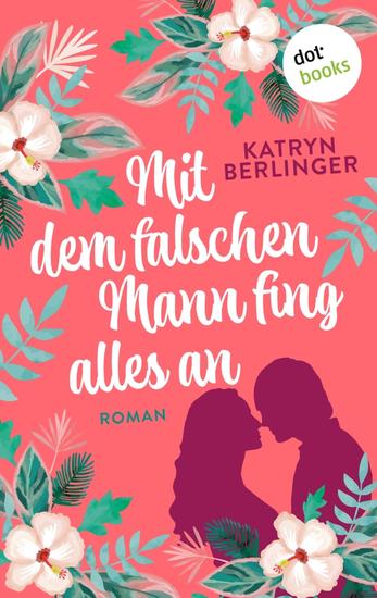 Mit dem falschen Mann fing alles an - Roman: Eine romantische Liebesgeschichte mit spritzigem Humor - cover