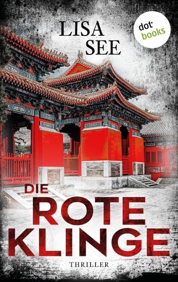 Die rote Klinge - Thriller: Ein Fall für Liu Hulan und David Stark 1 | Der Mord an politischen Eliten erschüttert China - cover