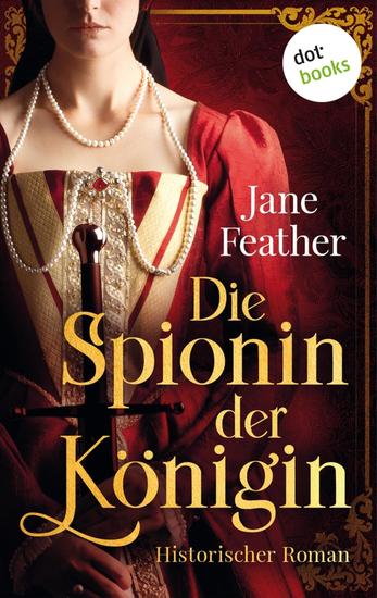Die Spionin der Königin - Roman: Zwischen den Fronten zweier Königinnen – ein Spiel der Liebe Intrigen und Eifersucht - cover