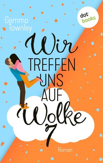 Wir treffen uns auf Wolke 7 - Roman: Für hoffnungslose Romantikerinnen – von der Schwester der Bestsellerautorin Sophie Kinsella - cover